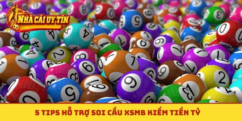 5 tips hỗ trợ soi cầu XSMB kiếm tiền tỷ