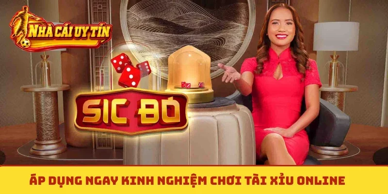 Áp dụng ngay kinh nghiệm chơi tài xỉu online