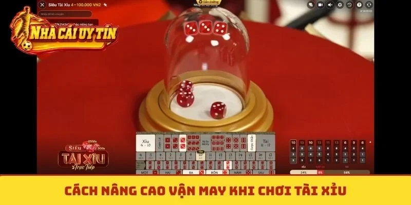 Cách nâng cao vận may khi chơi tài xỉu