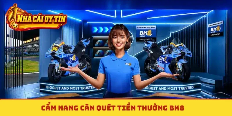 Cẩm nang càn quét tiền thưởng BK8