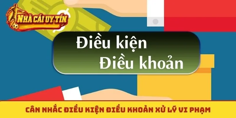 Cân nhắc điều kiện điều khoản xử lý vi phạm