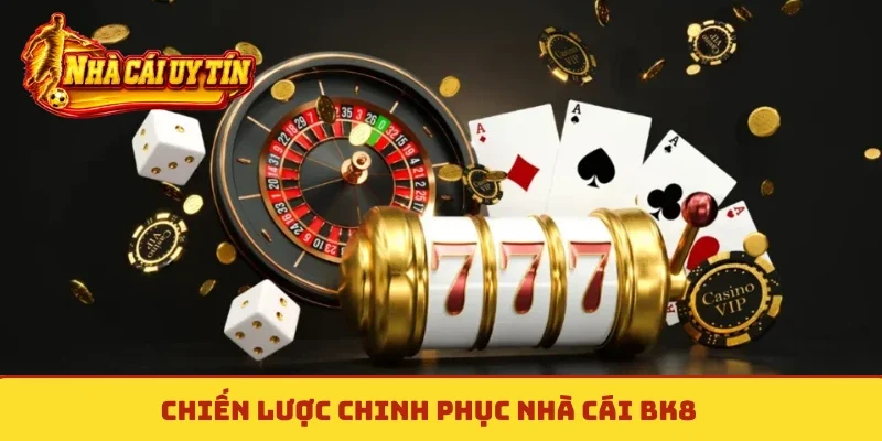 Chiến lược chinh phục nhà cái BK8