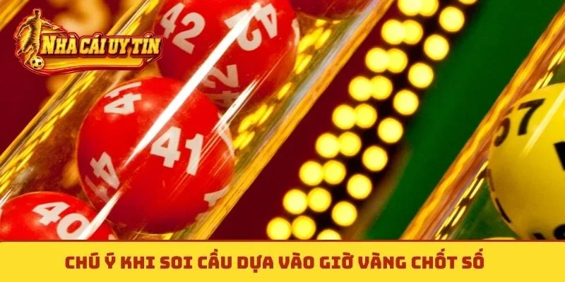 Chú ý khi soi cầu dựa vào giờ vàng chốt số