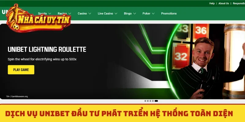 Dịch vụ Unibet đầu tư phát triển hệ thống toàn diện