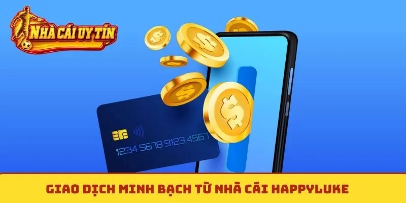 Giao dịch minh bạch từ nhà cái HappyLuke