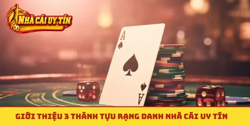 Giới thiệu 3 thành tựu rạng danh Nhà cái uy tín