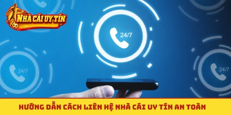 Hướng dẫn cách liên hệ Nhà cái uy tín an toàn
