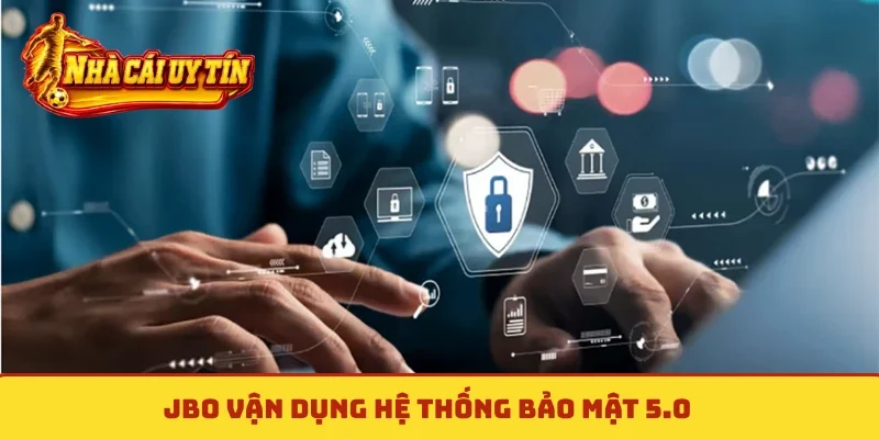 JBO vận dụng hệ thống bảo mật 5.0
