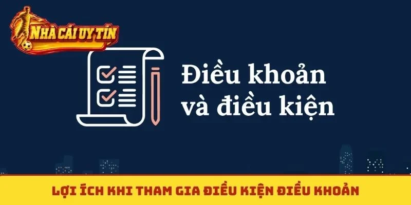 Lợi ích khi tham gia điều kiện điều khoản