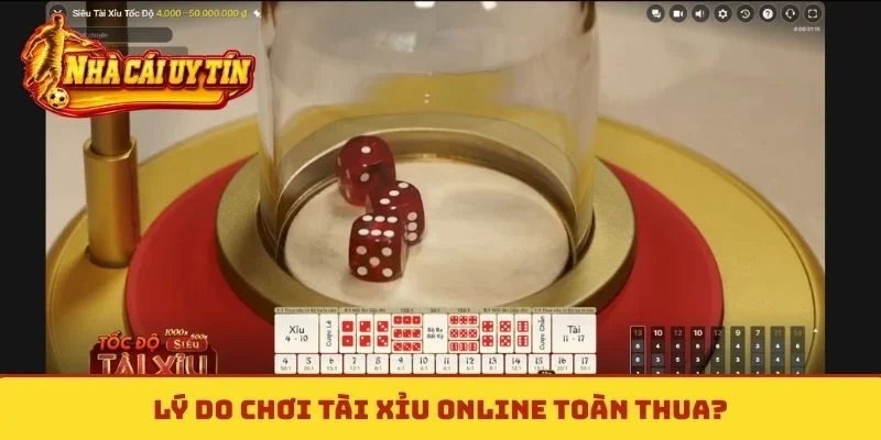 Lý do chơi tài xỉu online toàn thua?
