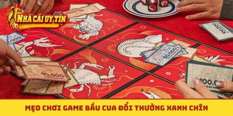 Mẹo chơi game bầu cua đổi thưởng xanh chín