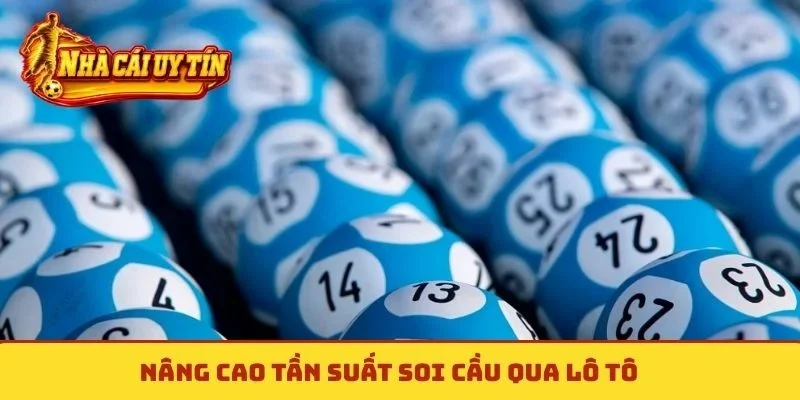 Nâng cao tần suất soi cầu qua lô tô
