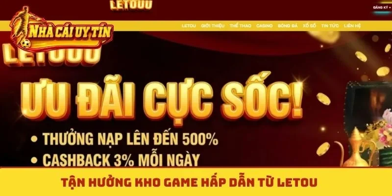 Tận hưởng kho game hấp dẫn từ Letou
