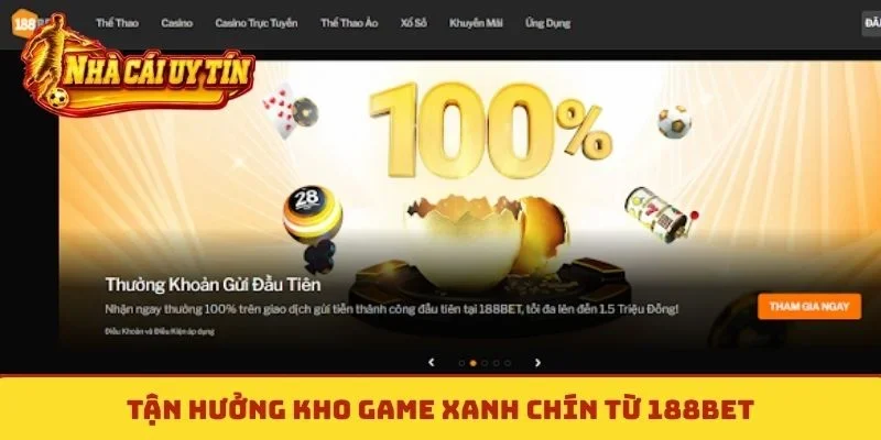 Tận hưởng kho game xanh chín từ 188Bet