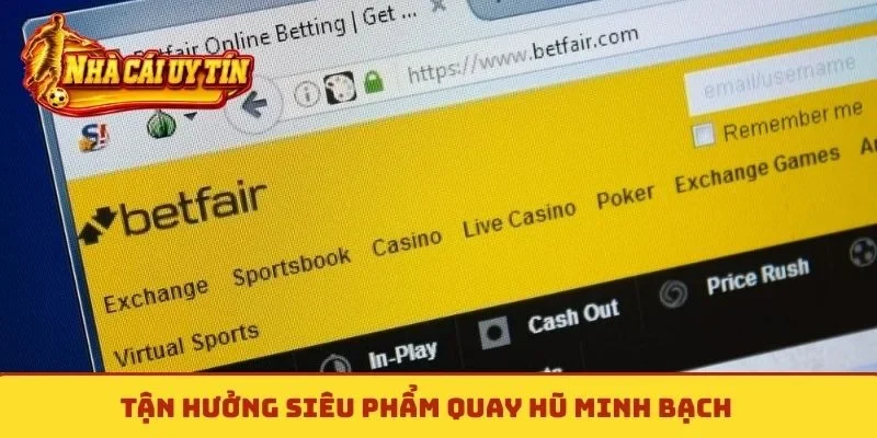 Tận hưởng siêu phẩm quay hũ minh bạch