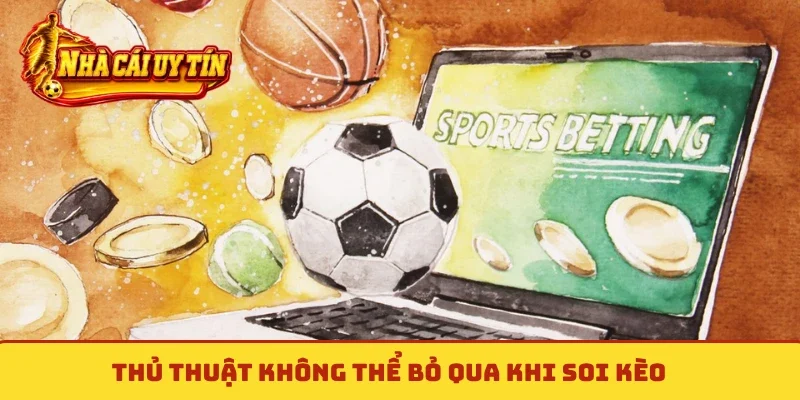 Thủ thuật không thể bỏ qua khi soi kèo