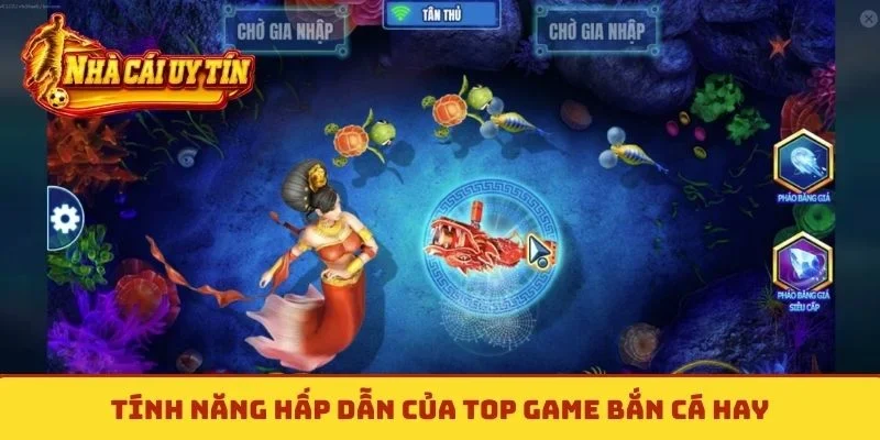 Tính năng hấp dẫn của top game bắn cá hay