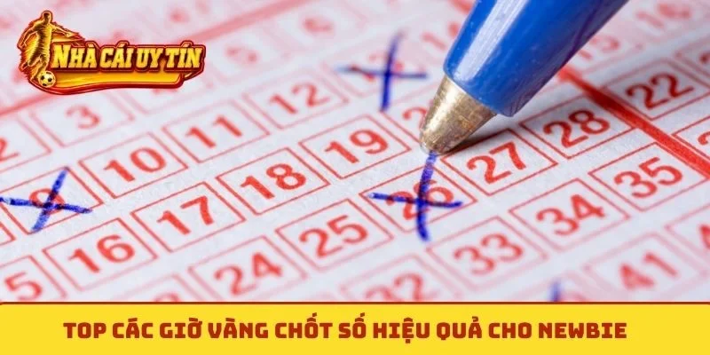 Top các giờ vàng chốt số hiệu quả cho newbie