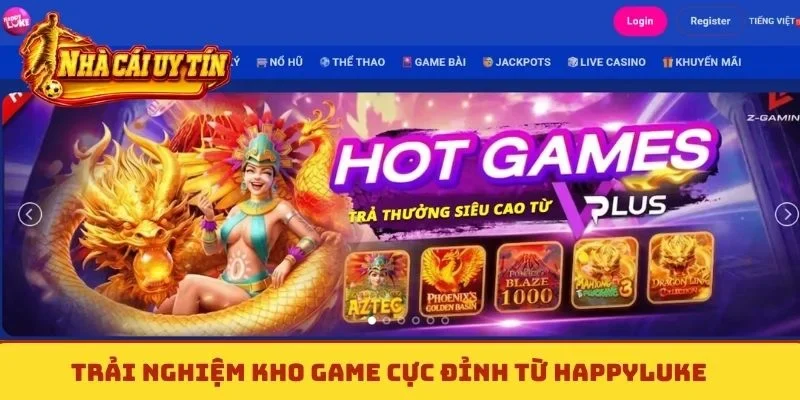 Trải nghiệm kho game cực đỉnh từ HappyLuke