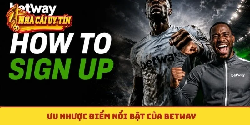 Ưu nhược điểm nổi bật của Betway