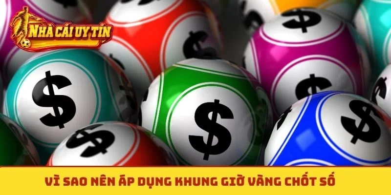 Vì sao nên áp dụng khung giờ vàng chốt số